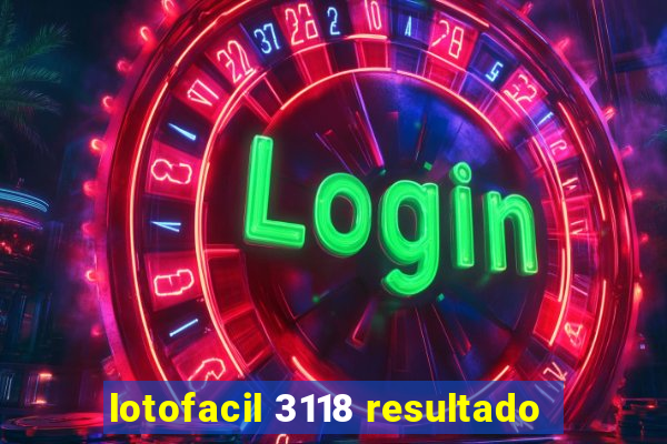 lotofacil 3118 resultado